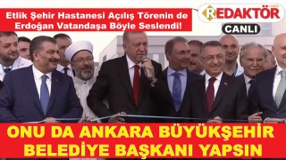 Cumhurbaşkanı Erdoğan'dan Onu da Ankara Büyükşehir Belediye başkanı yapsın çıkışı