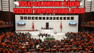 TUSAŞ Saldırısına İlişkin Tezkere TBMM'de Kabul Edildi