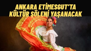 Ankara’da Renkli Buluşma Fiesta Ankara Etkinliği Etimesgut'ta Başlıyor