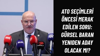 ATO Seçimleri Öncesi Gürsel Baran'dan Dikkat Çeken Açıklama